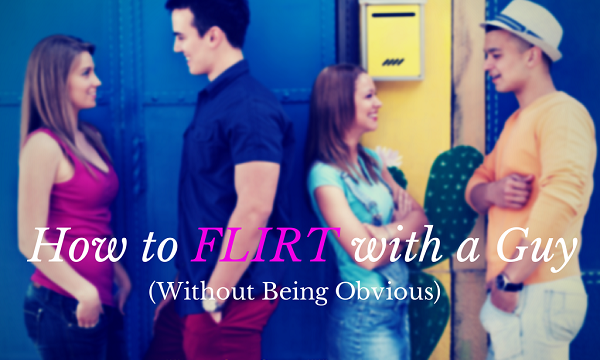 flirt with a guy without being obvious
